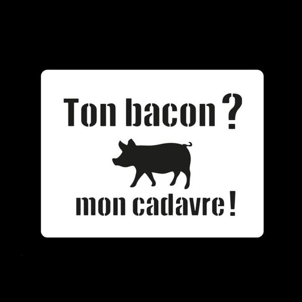 Stencil pochoir végane antispéciste Ton bacon Mon cadavre êtres sensibles droits des animaux éthique animale protection animale cochon cute