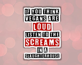 VEGAN STICKER vegan are loud sticker pack activism sticker waterproof sticker listen animal scream slaughterhouse vegan gift for vegan fta