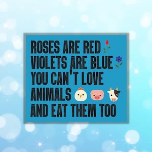 Vegan sticker Rose are red violet are blue you can't eat animals and love them too stop killing animal liberation pig sticker veganism fta
