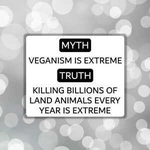 Vegan sticker MYTH Veganism is extreme TRUTH Killing billions of land animals every year is extreme Animal liberation marine animal lover