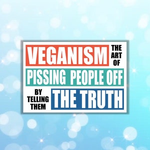 Vegan sticker veganism the art of pissing people off by telling them the truth vegan art vegan quote gift for vegan animal lover go vegan