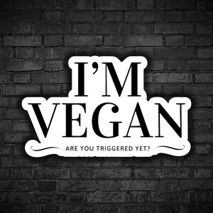 Vegan sticker I'm vegan are you triggered yet? vegan for the animal exploitation watch dominion on youtube animal rights stop animal abuse