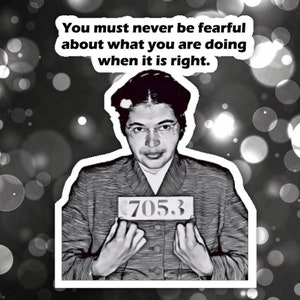 Antiracist sticker (Rosa Parks You must never be fearful about what you are doing when it is right.)