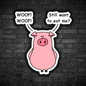 Vegan sticker Cute pink pig dog woof woof eat pig eating dog sarcasm respect all beings love all animals rights to rescue animal liberation