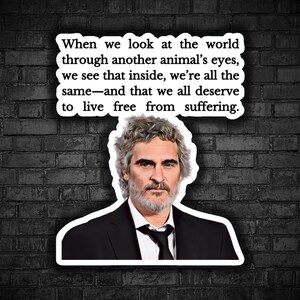 Vegan sticker Joaquin Phoenix animals deserve to live free from suffering vegan for animals exploitation animal rights dairy industry cruel