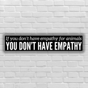 Vegan sticker If you don't have empathy for animals sticker animal activist for animal defender justice for animal liberation animal right