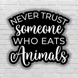 Vegan sticker Never trust someone who eats animals feel pain vegan for animals rights animal liberation stickers activism empathy all beings
