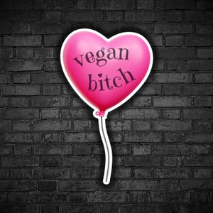 Vegan sticker Vegan girl bitch girly heart balloon pink gift for vegan women stop killing helpless animals rights go vegan for the victims