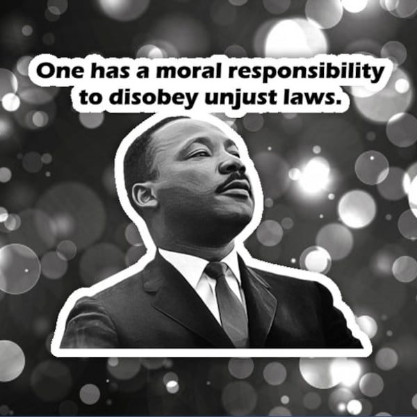 Antiracist sticker (Martin Luther King One have a moral responsability to disobey unjust laws.)