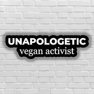 Vegan sticker Unapologetic vegan activist sticker activism for vegan justice for animal liberation animal right to rescue go vegan for life