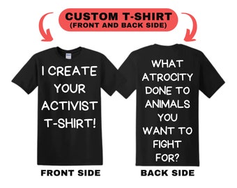 Custom T-Shirt BOTH Side / Veganism Customize Shirt Personalize Animal Activist T-shirt For Animal Activism Vegan Activists Customized Tee