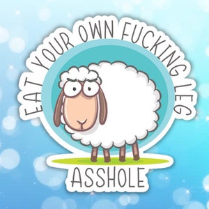 Vegan sticker Eat your own fucking leg asshole sticker angry sheep sticker stop eating animal liberation defend the victim voiceless animal