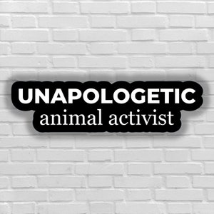 Vegan sticker Unapologetic animal activist sticker vegan activism sticker for the animal lover gift for vegan justice for animal liberation