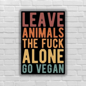 Vegan sticker Leave animals the fuck alone go vegan for animals exploitation animal liberation for all being justice for all sentient animal