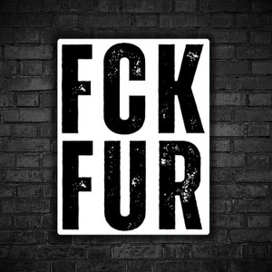Vegan sticker Fuck fur fck fur fox mink rabbit sticker animal liberation activist for animal rights fur is dead animals are not objects fta
