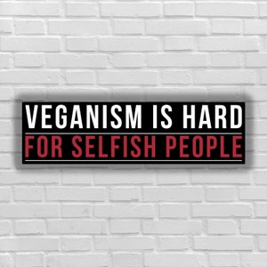 Vegan sticker Veganism is hard for selfish people sticker activism for animal defender justice for animal liberation animal right to rescue