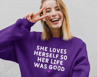 Women's Self Love Sweatshirt | Self Love Gift for Women | Wellness | Affirmation Sweatshirt | She Loves Herself So Her Life Was Good