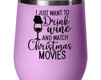 I Just Want to Drink Wine and Watch Christmas Movies - 12oz wine tumbler with lid