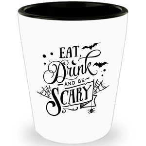 Eat, Drink, And Be Scary Halloween Shot Glass