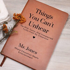 Funny Teacher Journal - Things You Can’t Unhear, Thank You Gift for Teacher, End of Year Teacher Appreciation, Keepsake Journal, Christmas image 1