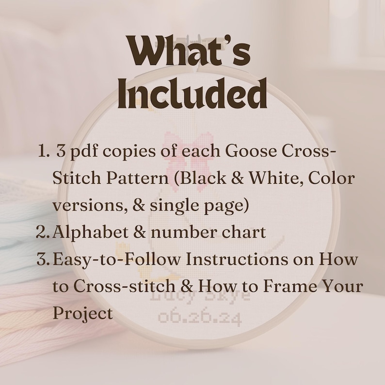 May include: A close-up of a white embroidery hoop with the text "What's Included" in brown text. The text below lists the contents of a cross-stitch kit: 3 PDF copies of the pattern, an alphabet and number chart, and easy-to-follow instructions on how to cross-stitch and frame the project.