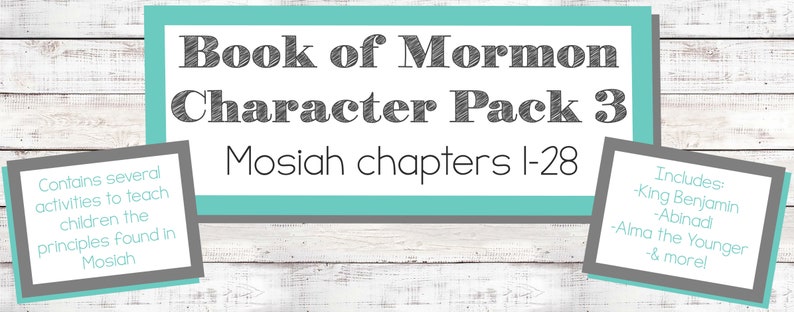 May include: A teal blue and gray printable pack for teaching children about the Book of Mormon. The pack includes activities and characters from Mosiah chapters 1-28, including King Benjamin, Abinadi, and Alma the Younger.