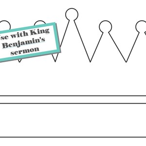 May include: A black and white outline of a crown with the text "Use with King Benjamin's sermon" on a blue and white rectangle. The word "Crown" is written in black at the top right corner of the image.