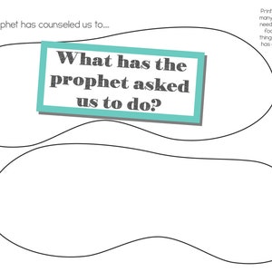 May include: A printable worksheet with the text "The Prophet has counseled us to... What has the prophet asked us to do?"  Print this page as many times as you need and fill in the footprints with things the prophet has counseled us to do.