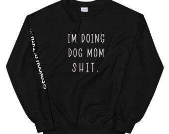 Can't Talk Now Doing Dog Mom Shit Unisex Sweatshirt