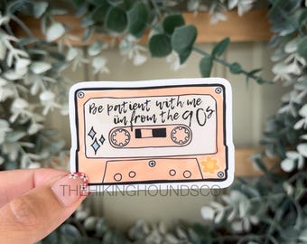 Be patient I’m from the 90s sticker