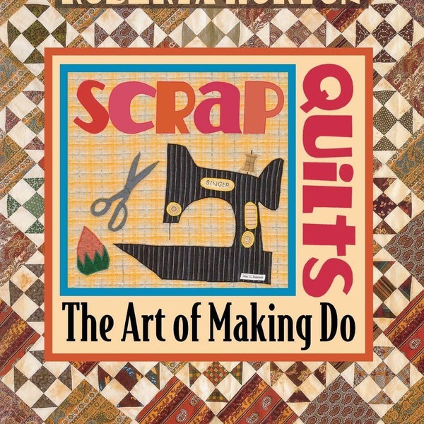 The Art of Making Do Scrap Quilts by Roberta Horton - ISBN 1571200479
