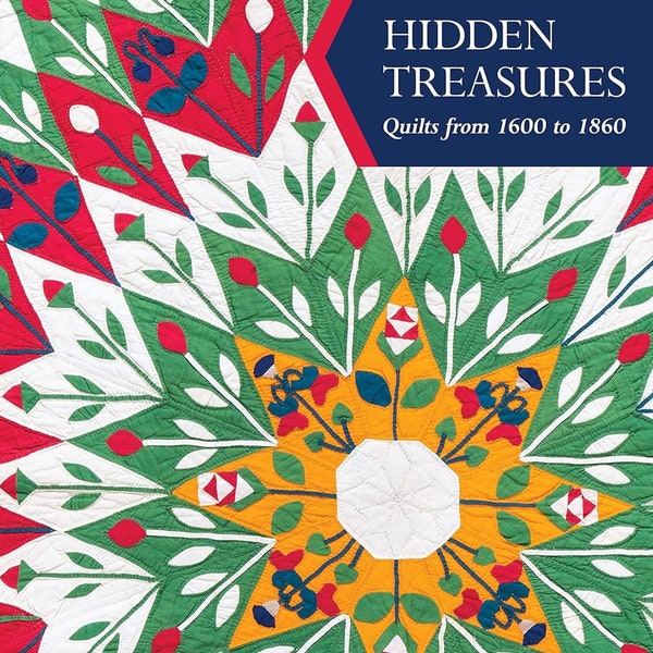 Hidden Treasures Quilts from 1600 to 1860 by Lori Lee Triplett and Kay Triplett - ISBN# 9781617458071