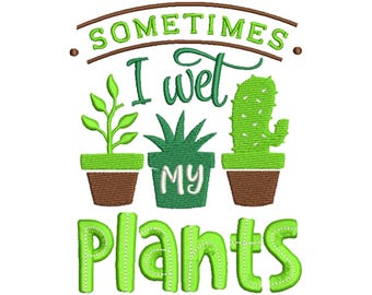 I Wet My Plants - Machine Embroidery Design,Embroidery Designs, Machine Embroidery, Embroidery Patterns, Embroidery Files, Instant Download