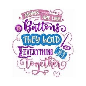 May include: Purple, pink, and blue embroidery design with the text "Moms are like buttons they hold everything together".