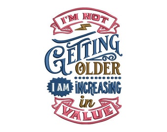 Not Getting Older - Funny Birthday Embroidery Saying - DIY Crafts and Gifts - Machine Embroidery Design - Digital Instant Download - 3 Sizes