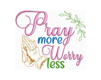 May include: Pink, blue, and green embroidery design with the text "Pray more Worry less" and a pair of hands in prayer holding a rosary.