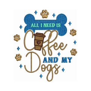 Projekt haftu maszynowego - All I Need is Coffee and My Dogs - Prezent dla miłośnika psów - Zabawny wzór do haftu - Cyfrowe natychmiastowe pobieranie