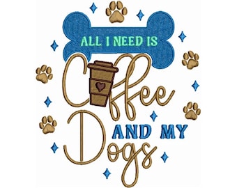 Machine Embroidery Design - All I Need is Coffee and My Dogs - Dog Lover's Gift - Funny Embroidery Pattern - Digital Instant Download