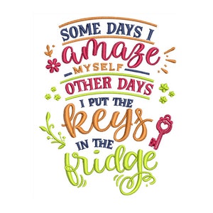 Someday&#39;s I Amaze Myself, other days I put my Keys in the fridge  Machine Embroidery Design, Embroidery Design, Embroidery Pattern 2 Sizes