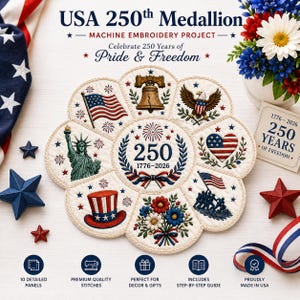 May include: A circular machine embroidery project titled USA 250th Medallion, featuring a central 250 design surrounded by eight panels with patriotic motifs including the Liberty Bell, Statue of Liberty, American flag, and eagle.