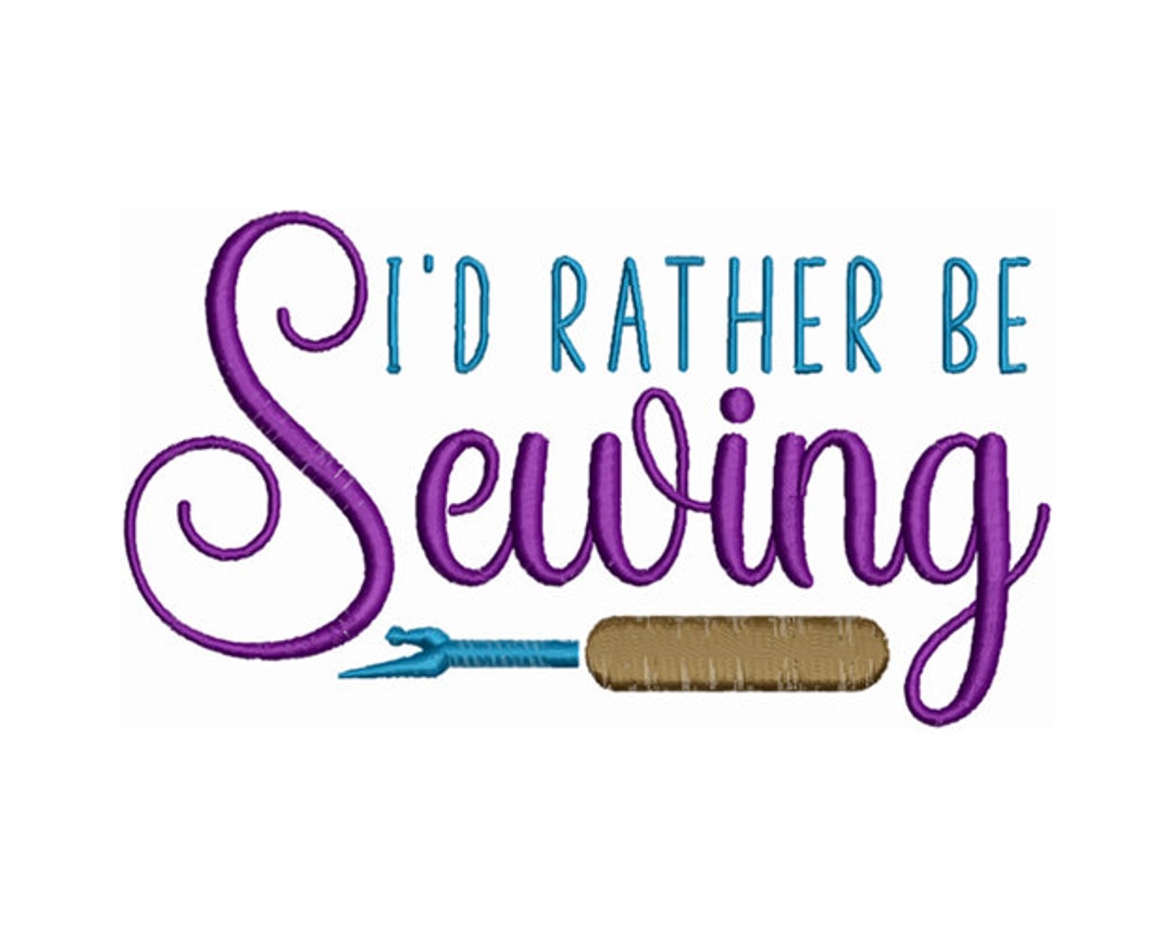 Sew Enthusiast Delight I'd Rather Be Sewing Machine Embroidery Design