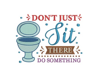 Sitzen Sie nicht nur dort, tun Sie etwas! - Stickdatei Maschinenstickerei - Lustige Badezimmer Dekoration - Stickdatei - Sofort Download