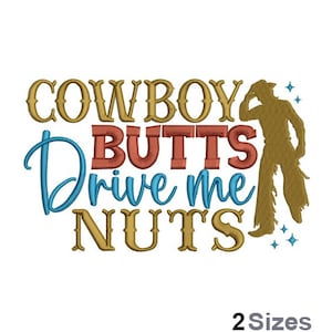 May include: Embroidered design with the text "Cowboy Butts Drive Me Nuts" in gold, red, and blue lettering. A silhouette of a cowboy in gold is on the right side of the design.