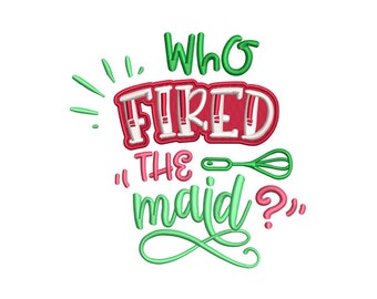 Who Fired The Maid - Machine Embroidery Design, Funny Kitchen Sayings Embroidery Designs,Embroidery Patterns, My Kitchen My Rules Embroidery