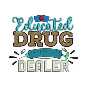 Educated Drug Dealer - Machine Embroidery Design - Medical Embroidery Pattern - Nurse Design Patterns - Embroidery Files - Instant Downloads