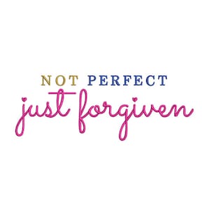 Not Perfect, Just Forgiven - Machine Embroidery Design - Inspirational Saying Embroidery - Not Perfect - Embroidery Files - Instant Download