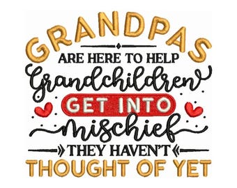 May include: A gold and red embroidery design with the text "Grandpas are here to help grandchildren get into mischief they haven't thought of yet".