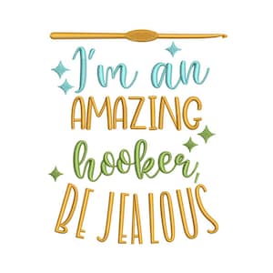 I'm an Amazing Hooker - Unique Machine Embroidery Design - Funny Crafty Quote - Be Jealous of My Skills - Instant Download - 2 Sizes