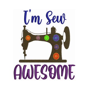May include: A brown sewing machine with colorful flowers on it. The text "I'm Sew Awesome" is written in purple and blue.