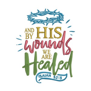 Könnte beinhalten: Ein farbenfrohes Stickmuster mit dem Text "And by His wounds we are healed Isaiah 53:5". Das Design zeigt eine Dornenkrone über dem Text.